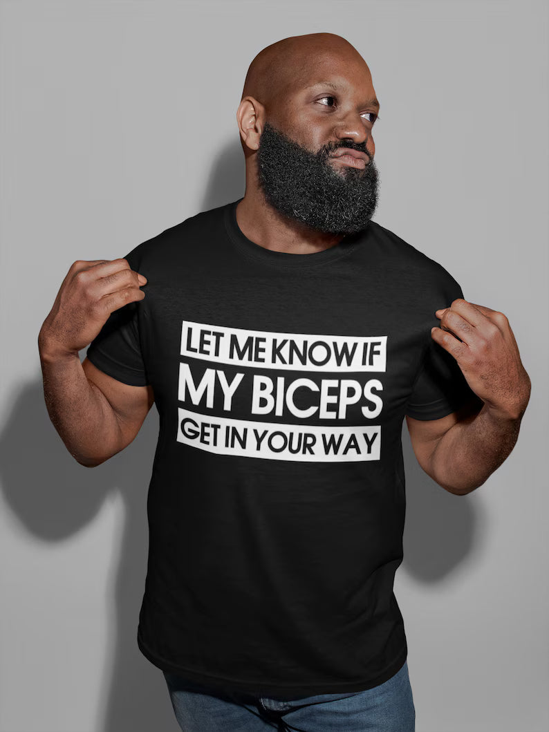 Let Me Know If My Biceps Get In Your Way - Mens/Adults Tshirt - Novelty/Funny/Gift/Present/Gym/Fitness/Hench